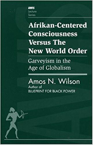 Books - Afrikan-Centered Consciousness Versus The New World Order: Garveyism In The Age Of Globalism